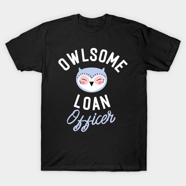 Owlsome Loan Officer Pun - Funny Gift Idea T-Shirt by BetterManufaktur